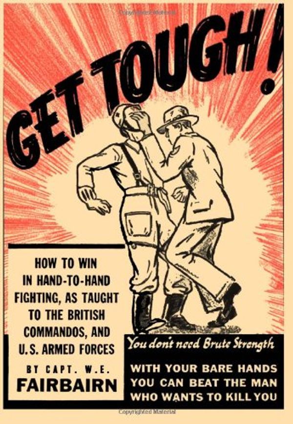 Cover Art for 9781475111231, Get Tough: How To Win in Hand-To-Hand Fighting by W. E. Fairbairn