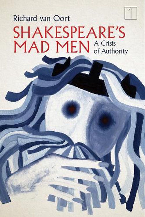 Cover Art for 9781503633575, Shakespeare's Mad Men: A Crisis of Authority by van Oort, Richard