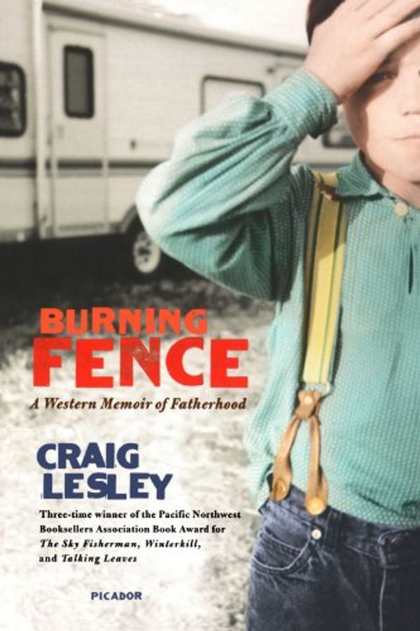 Cover Art for 9780312426255, Burning Fence: A Western Memoir of Fatherhood by Craig Lesley