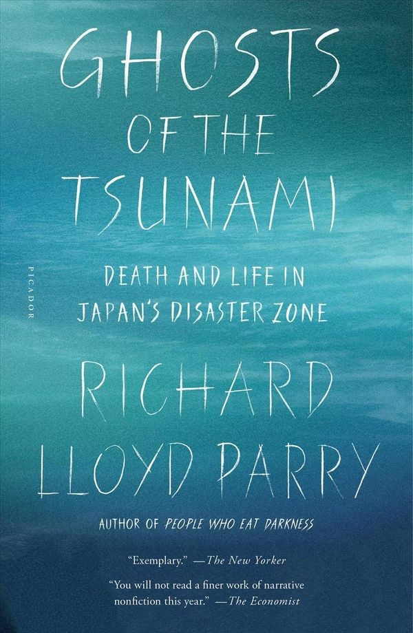 Cover Art for 9781250192813, Ghosts of the Tsunami: Death and Life in Japan's Disaster Zone by Richard Lloyd Parry