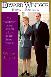 Cover Art for 9780671028251, Edward Windsor Royal Enigma: The True Story of the 7th In Line to the British Throne by Wendy Leigh