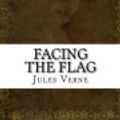Cover Art for 9781535433594, Facing the Flag by Jules Verne