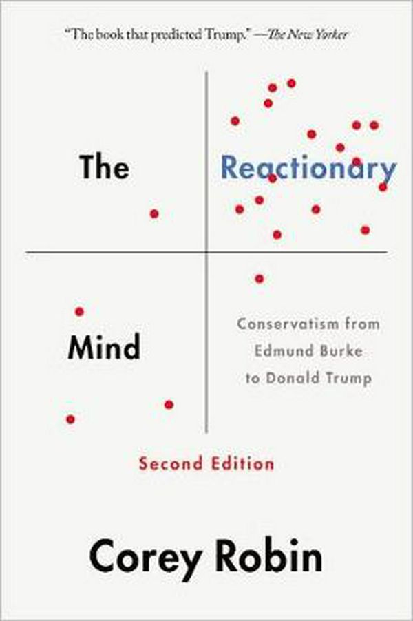 Cover Art for 9780190692001, The Reactionary Mind: Conservatism from Edmund Burke to Donald Trump by Corey Robin