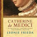 Cover Art for 9781842124826, Catherine De Medici by Leonie Frieda