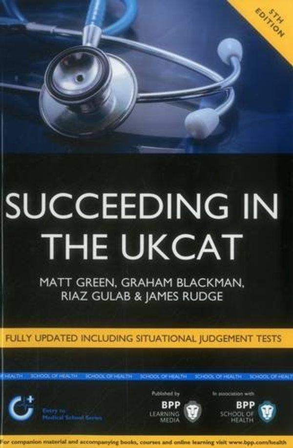 Cover Art for 9781472727848, Succeeding in the UKCAT: Comprising over 680 practice questions including detailed explanations, two mock tests and comprehensive guidance on how to maximise your score (5th Edition) (Study Text) by Matt Green
