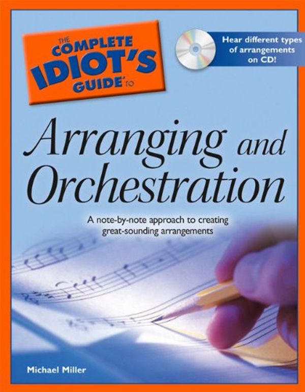 Cover Art for 9781592576265, The Complete Idiot's Guide to Arranging and Orchestration by Michael Miller