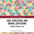 Cover Art for 9780367583835, God, Evolution, and Animal Suffering: Theodicy without a Fall by Bethany N. Sollereder