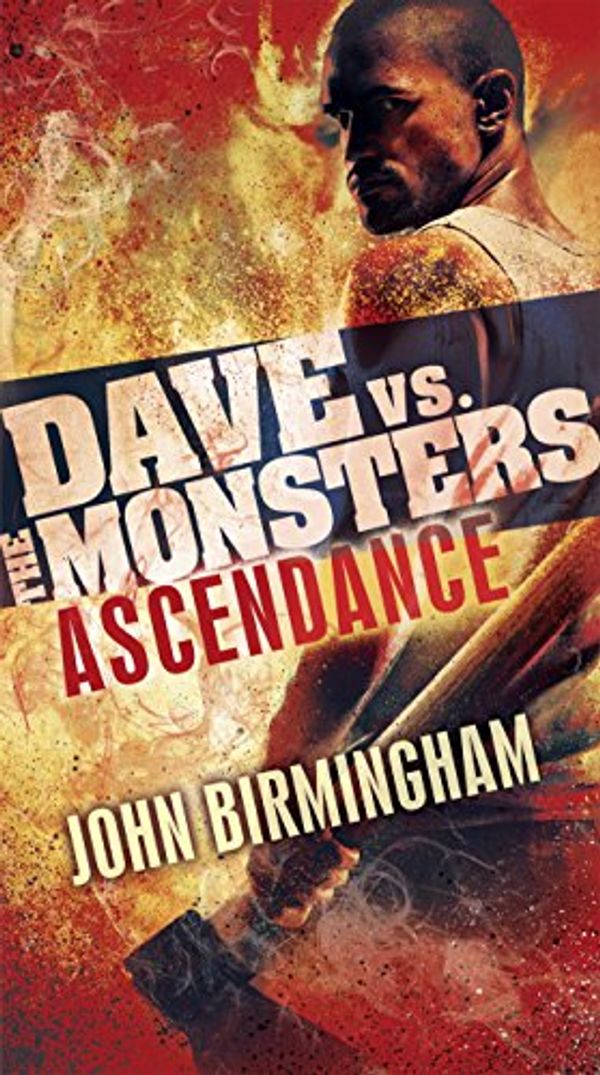 Cover Art for B00NDTQQFI, Ascendance: Dave vs. the Monsters (David Hooper Trilogy Book 3) by John Birmingham