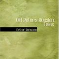 Cover Art for 9780554355092, Old Peter's Russian Tales by Arthur Ransome