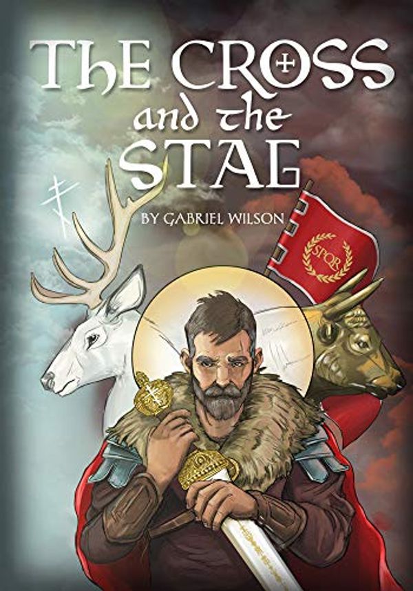 Cover Art for 9781944967598, The Cross and the Stag: The Incredible Adventures of St. Eustathius by Gabriel Wilson