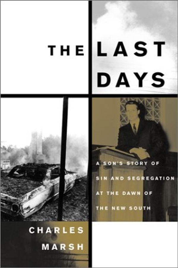 Cover Art for 9780465044184, The Last Days: A Son's Story of Sin and Segregation at the Dawn of a New South by Charles Marsh