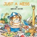 Cover Art for 9780545004930, Just a Mess by Mercer Mayer