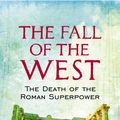 Cover Art for 9780297857600, The Fall Of The West: The Death Of The Roman Superpower by Adrian Goldsworthy