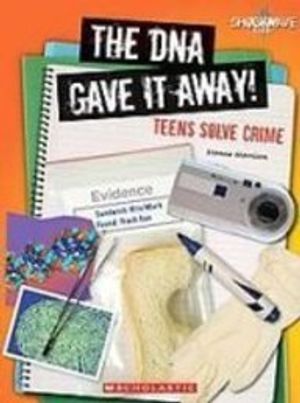 Cover Art for 9781439526224, The DNA Gave It Away!: Teens Solve Crime (Shockwave: Science) by Yvonne Morrison