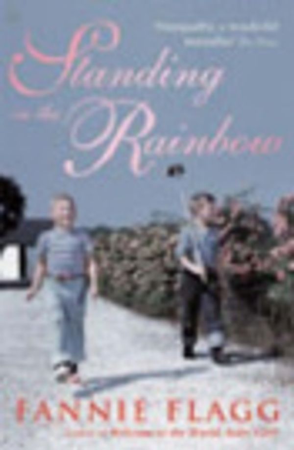 Cover Art for 9780099459088, Standing in the Rainbow by Fannie Flagg