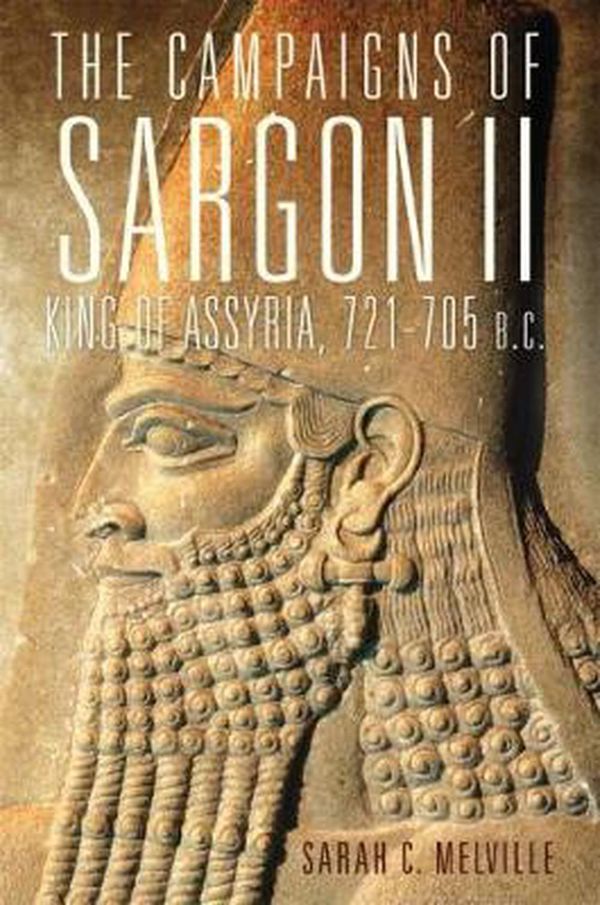 Cover Art for 9780806154039, The Campaigns of Sargon II, King of Assyria, 721705 B.C.Campaigns and Commanders by Sarah C. Melville