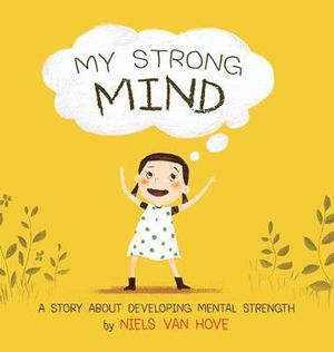 Cover Art for 9780648085935, My Strong MindA Story about Developing Mental Strength by Niels Van Hove