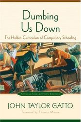 Cover Art for 9780865715196, Dumbing Us Down by John Taylor Gatto
