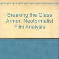 Cover Art for 9780691067247, Breaking the Glass Armor: Neoformalist Film Analysis by Thompson