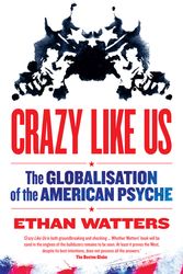 Cover Art for 9781921640643, Crazy Like Us: The Globalisation of the American Psyche by Ethan Watters