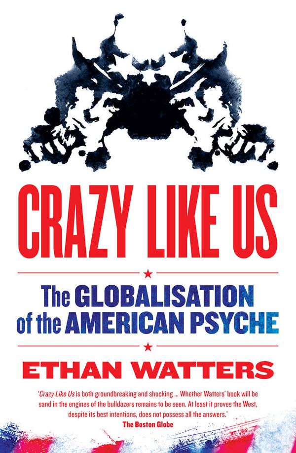 Cover Art for 9781921640643, Crazy Like Us: The Globalisation of the American Psyche by Ethan Watters