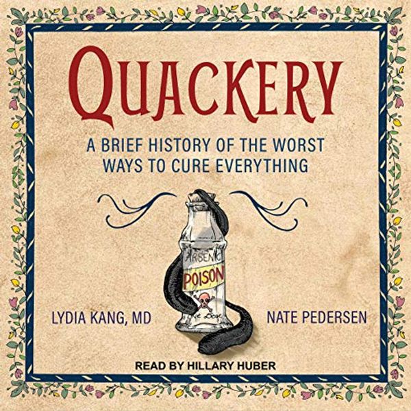 Cover Art for 9781665226387, Quackery: A Brief History of the Worst Ways to Cure Everything by Lydia Kang, Nate Pedersen