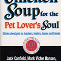 Cover Art for 9780091819460, Chicken Soup For The Pet Lovers Soul: Stories about pets as teachers, healers, heroes and friends by Jack Canfield, Mark Victor Hansen