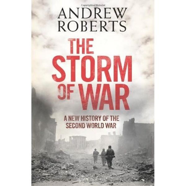 Cover Art for B005GPWTQ2, Andrew Roberts'sThe Storm of War: A New History of the Second World War [Hardcover]2011 by Andrew Roberts (Author)