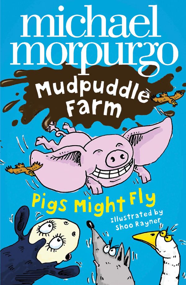 Cover Art for 9780008252991, Pigs Might Fly! (Mudpuddle Farm) by Michael Morpurgo, Shoo Rayner