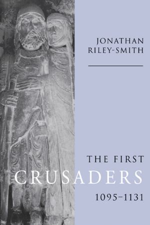 Cover Art for 9780521646031, The First Crusaders, 1095-1131 by Jonathan Riley-Smith