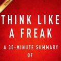 Cover Art for 9781500186401, Think Like a Freak: A 30-minute Summary of Steven D. Levitt and Steven J. Dubner's book: The Authors of Freakonomics Offer to Retrain Your Brain by Instaread Summaries