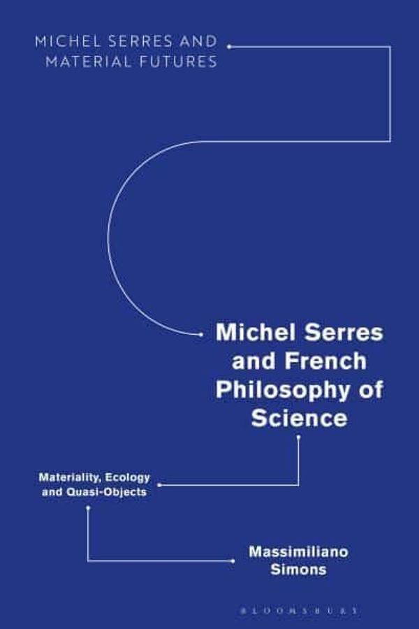 Cover Art for 9781350247864, Michel Serres and French Philosophy of Science by Massimiliano Simons