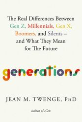 Cover Art for 9781668038154, Generations: The Real Differences Between Gen Z, Millennials, Gen X, Boomers, and Silents―and What They Mean for America's Future by Twenge PhD, Jean M.