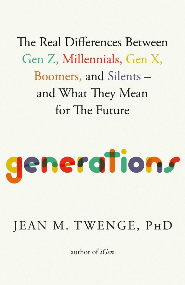 Cover Art for 9781668038154, Generations: The Real Differences Between Gen Z, Millennials, Gen X, Boomers, and Silents―and What They Mean for America's Future by Twenge PhD, Jean M.