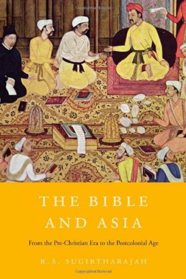 Cover Art for 9780674049079, The Bible and Asia: From the Pre-Christian Era to the Postcolonial Age by R. S. Sugirtharajah