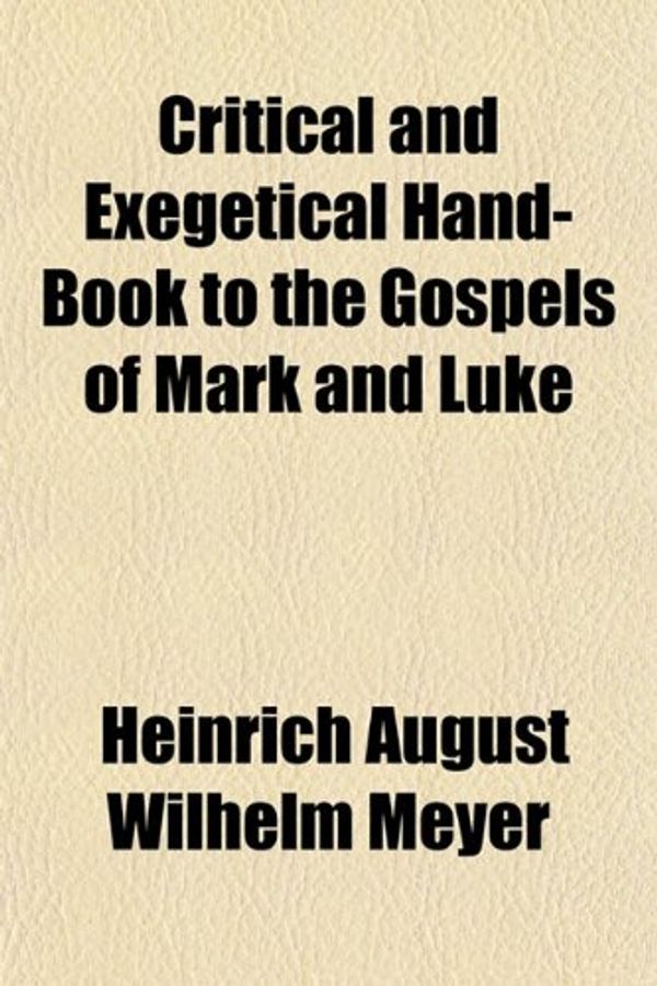 Cover Art for 9781154674170, Critical and Exegetical Hand-Book to the Gospels of Mark and Luke (Paperback) by Heinrich Augus Meyer