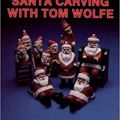 Cover Art for B01K2KBM8G, Traditional Santa Carving With Tom Wolfe by Tom James Wolfe (1991-09-01) by Tom James Wolfe;Douglas Congdon-Martin