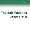Cover Art for 9780369334565, The Salt Madonna by Catherine Noske