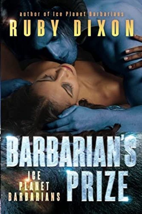 Cover Art for 9781530355518, Barbarian's Prize: A SciFi Alien Romance: Volume 6 (Ice Planet Barbarians) by Ruby Dixon