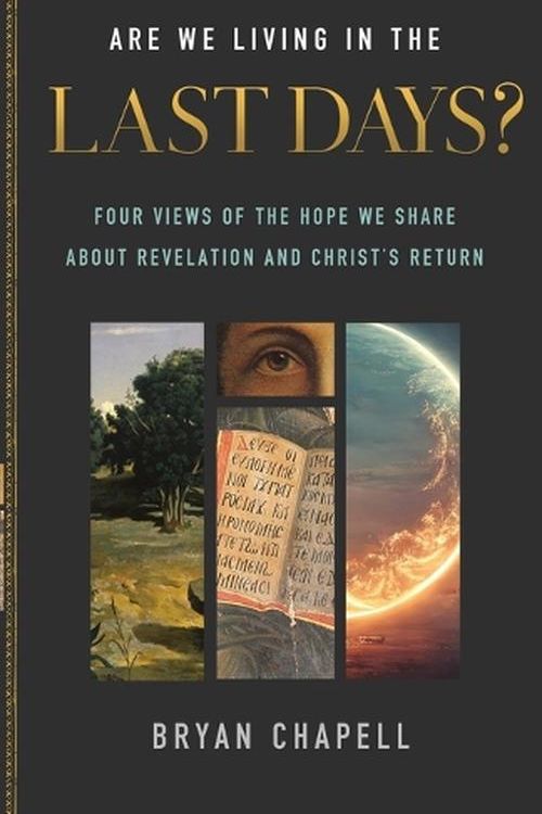 Cover Art for 9781540903921, Are We Living in the Last Days?: Four Views of the Hope We Share about Revelation and Christ's Return by Bryan Chapell