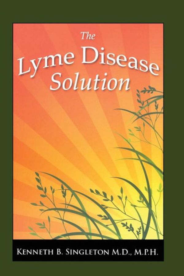 Cover Art for 9781439226988, Lyme Disease Solution by Kenneth B. Singleton M.D.