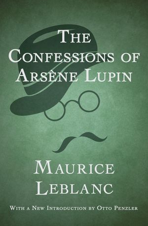 Cover Art for 9781497679405, The Confessions of Arsène Lupin by Maurice Leblanc