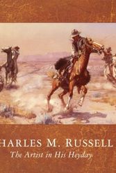 Cover Art for 9780935037982, Charles M. Russell: The Artist in His Heyday 1903-1926 by Gerald Peters