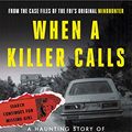 Cover Art for B08WLWGQH9, When a Killer Calls: A Haunting Story of Murder, Criminal Profiling, and Justice in a Small Town (Cases of the FBI's Original Mindhunter Book 2) by John E. Douglas, Mark Olshaker