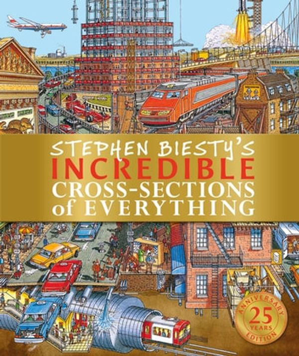 Cover Art for 9780241456705, Stephen Biesty's Incredible Cross-Sections of Everything by Richard Platt