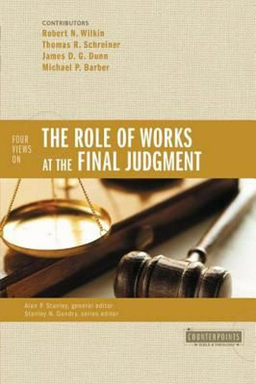 Cover Art for 9780310490333, Four Views on the Role of Works at the Final Judgment by Robert N. Wilkin