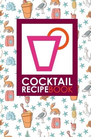 Cover Art for 9781718733503, Cocktail Recipe Book: Blank Mixed Drink Recipe Journal, Cocktail Recipes Organizer for Non-Alcoholic, Alcoholic, Virgin Drinks, Cute Beach Cover by Rogue Plus Publishing