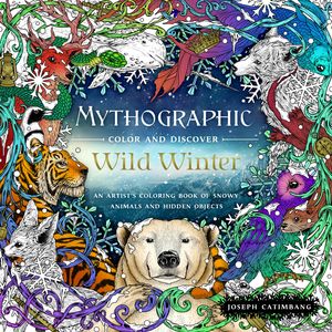 Cover Art for 9781250279705, Mythographic Color and Discover: Wild Winter: An Artist's Coloring Book of Snowy Animals and Hidden Objects by Joseph Catimbang