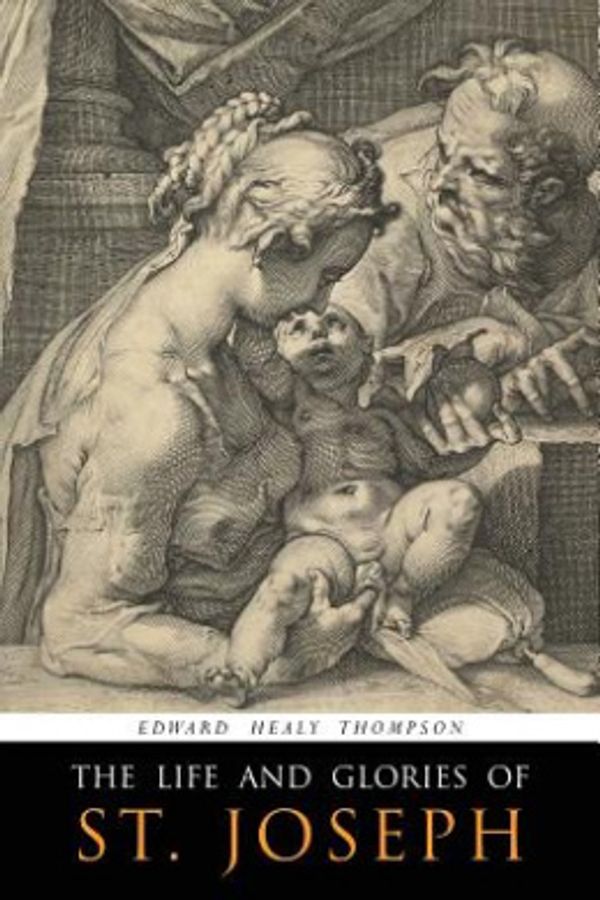 Cover Art for 9781684222858, The Life and Glories of St. Joseph by Edward Healy Thompson