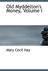 Cover Art for 9780559043345, Old Myddelton's Money, Volume I by Mary Cecil Hay